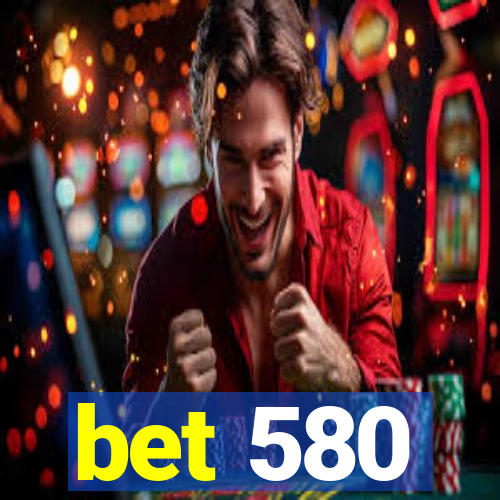 bet 580